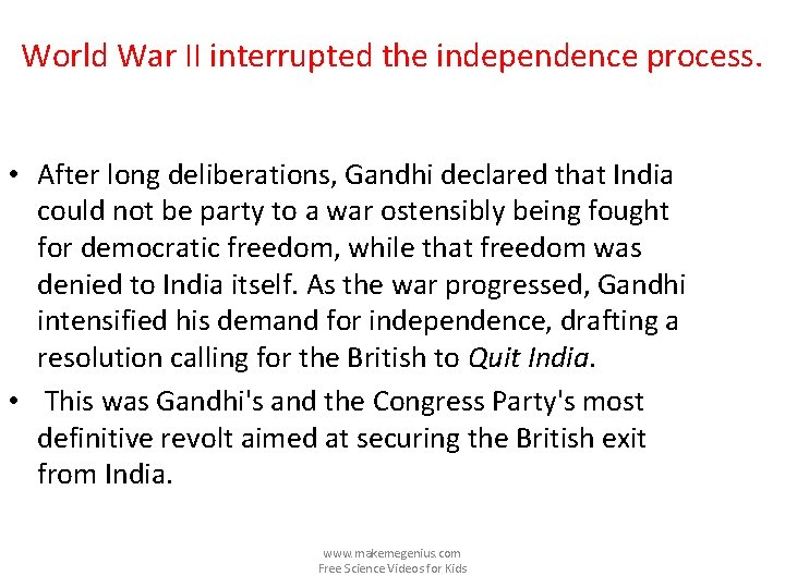 World War II interrupted the independence process. • After long deliberations, Gandhi declared that