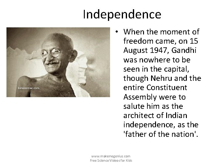 Independence • When the moment of freedom came, on 15 August 1947, Gandhi was