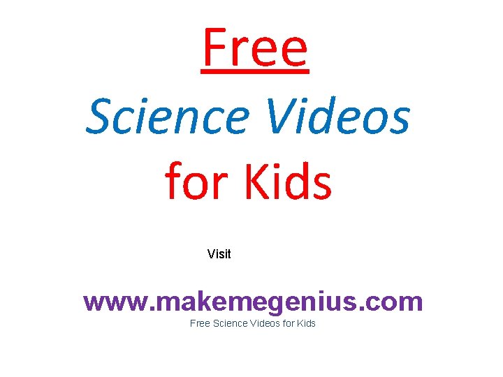  Free Science Videos for Kids Visit www. makemegenius. com Free Science Videos for