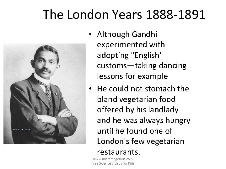 The London Years 1888 -1891 • Although Gandhi experimented with adopting "English" customs—taking dancing