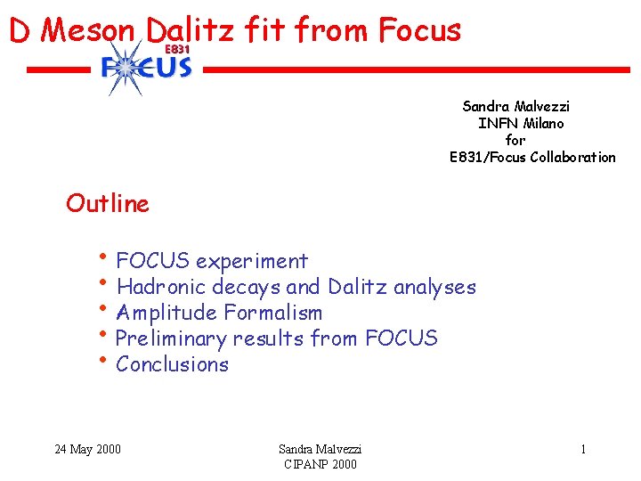 D Meson Dalitz fit from Focus Sandra Malvezzi INFN Milano for E 831/Focus Collaboration D Meson Dalitz fit from Focus Sandra Malvezzi INFN Milano for E 831/Focus Collaboration