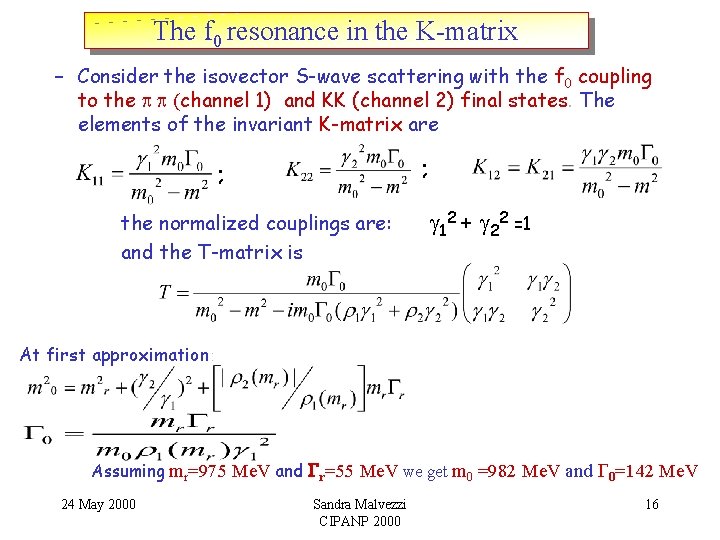 The f 0 resonance in the K-matrix – Consider the isovector S-wave scattering with The f 0 resonance in the K-matrix – Consider the isovector S-wave scattering with