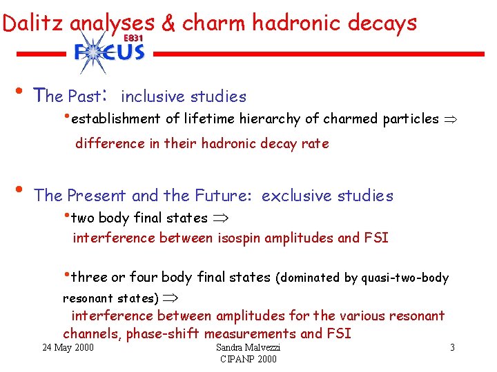 Dalitz analyses & charm hadronic decays • The Past: inclusive studies • establishment of Dalitz analyses & charm hadronic decays • The Past: inclusive studies • establishment of