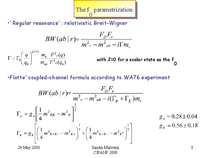 The f parametrization 0 • `Regular resonance`: relativistic Breit-Wigner with J=0 for a scalar The f parametrization 0 • `Regular resonance`: relativistic Breit-Wigner with J=0 for a scalar