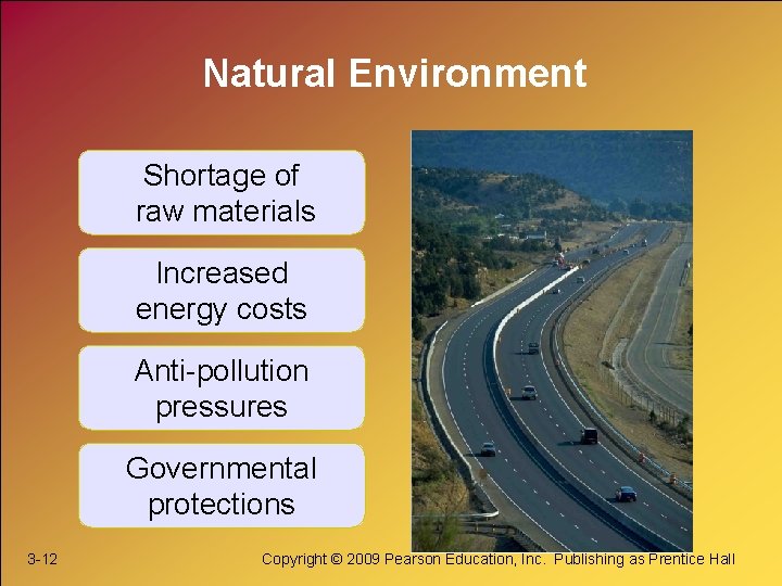 Natural Environment Shortage of raw materials Increased energy costs Anti-pollution pressures Governmental protections 3