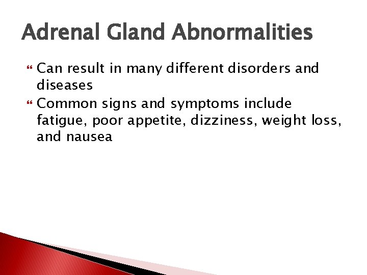 Adrenal Gland Abnormalities Can result in many different disorders and diseases Common signs and Adrenal Gland Abnormalities Can result in many different disorders and diseases Common signs and