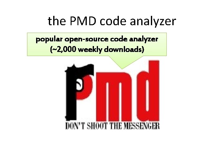 the PMD code analyzer popular open-source code analyzer (~2, 000 weekly downloads) 