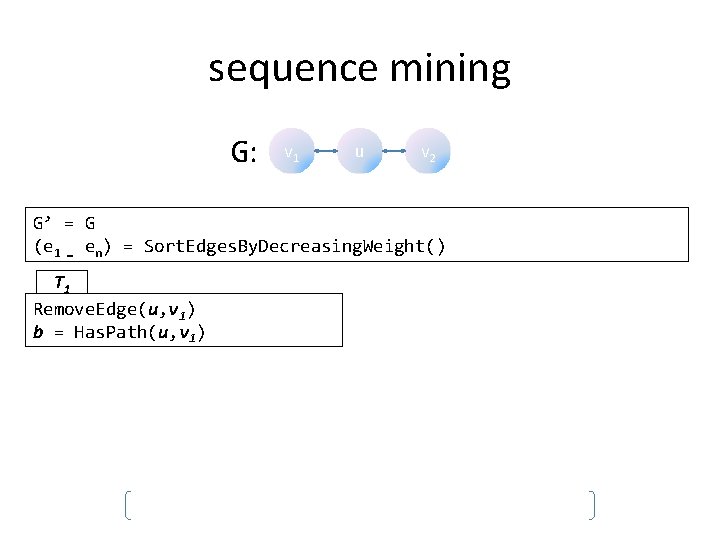 sequence mining G: v 1 u v 2 G’ = G (e 1 …