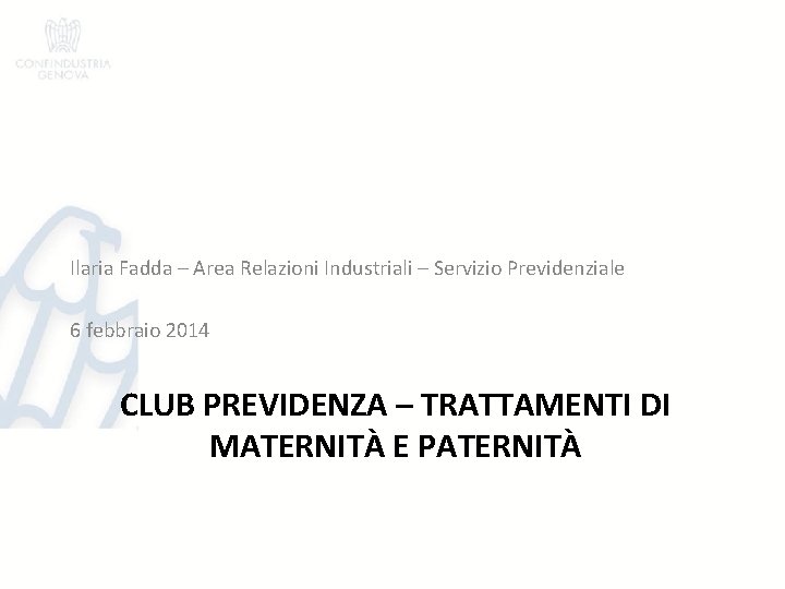 Ilaria Fadda – Area Relazioni Industriali – Servizio Previdenziale 6 febbraio 2014 CLUB PREVIDENZA
