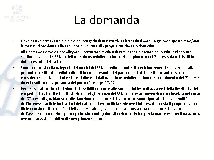 La domanda • • Deve essere presentata all’inizio del congedo di maternità, utilizzando il