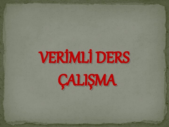 VERİMLİ DERS ÇALIŞMA 