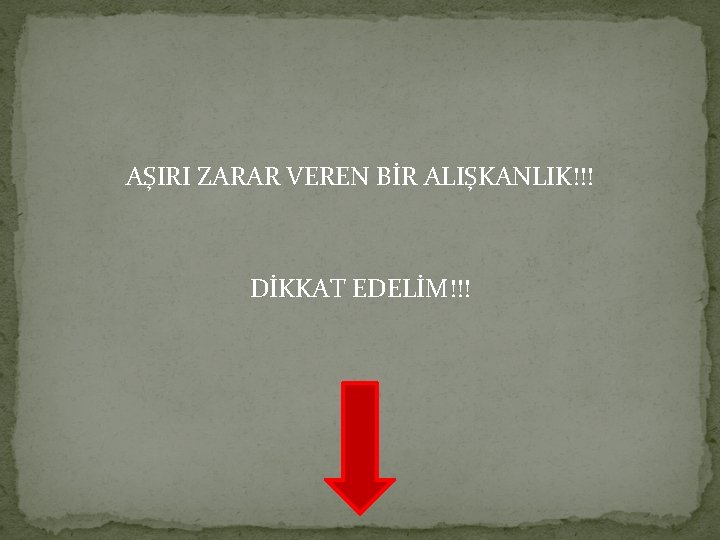 AŞIRI ZARAR VEREN BİR ALIŞKANLIK!!! DİKKAT EDELİM!!! 