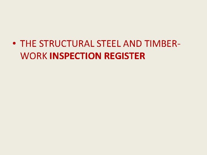  • THE STRUCTURAL STEEL AND TIMBERWORK INSPECTION REGISTER 