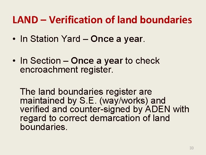 LAND – Verification of land boundaries • In Station Yard – Once a year.