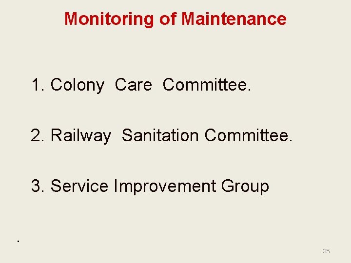 Monitoring of Maintenance 1. Colony Care Committee. 2. Railway Sanitation Committee. 3. Service Improvement