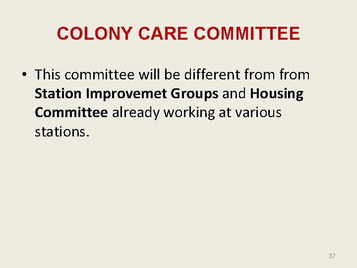 COLONY CARE COMMITTEE • This committee will be different from Station Improvemet Groups and