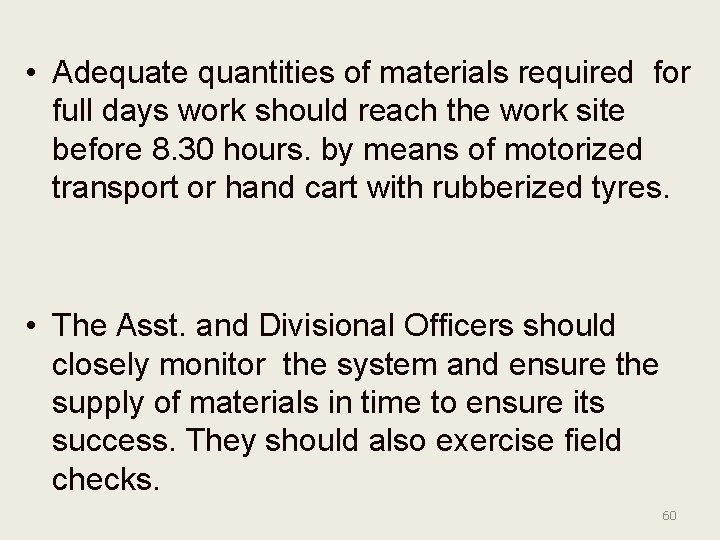  • Adequate quantities of materials required for full days work should reach the