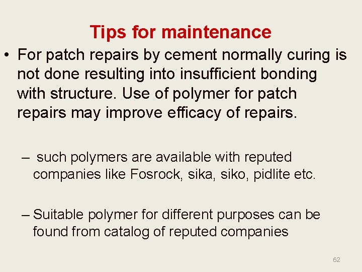 Tips for maintenance • For patch repairs by cement normally curing is not done