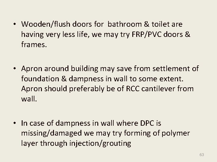  • Wooden/flush doors for bathroom & toilet are having very less life, we