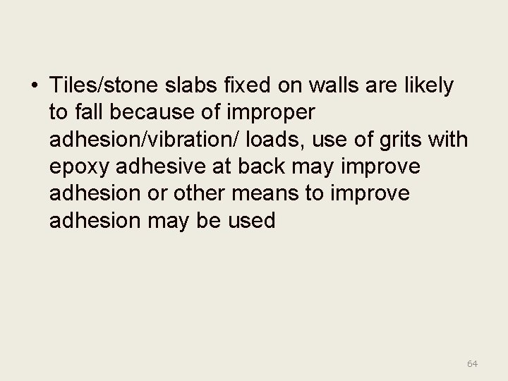  • Tiles/stone slabs fixed on walls are likely to fall because of improper