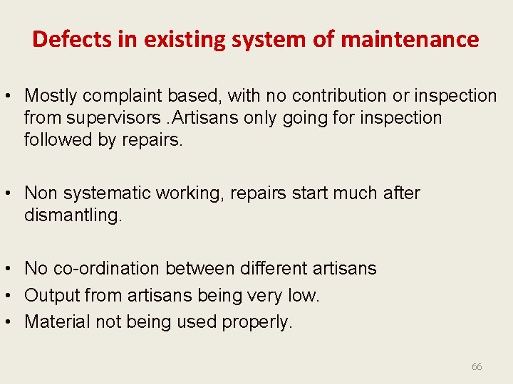 Defects in existing system of maintenance • Mostly complaint based, with no contribution or