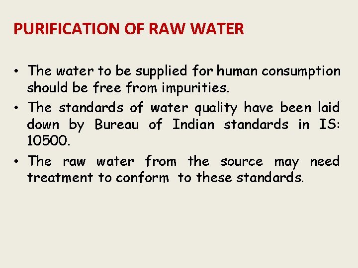 PURIFICATION OF RAW WATER • The water to be supplied for human consumption should