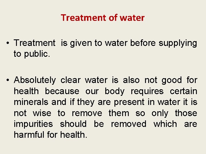 Treatment of water • Treatment is given to water before supplying to public. •