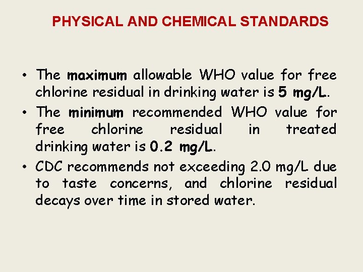 PHYSICAL AND CHEMICAL STANDARDS • The maximum allowable WHO value for free chlorine residual