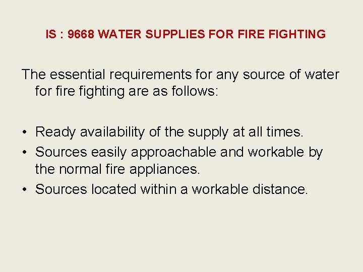 IS : 9668 WATER SUPPLIES FOR FIRE FIGHTING The essential requirements for any source