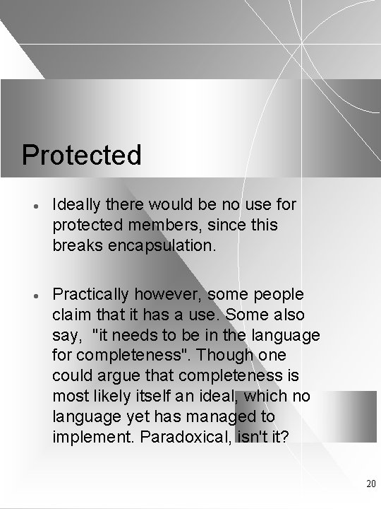 Protected · Ideally there would be no use for protected members, since this breaks