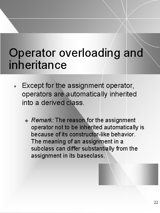 Operator overloading and inheritance · Except for the assignment operator, operators are automatically inherited