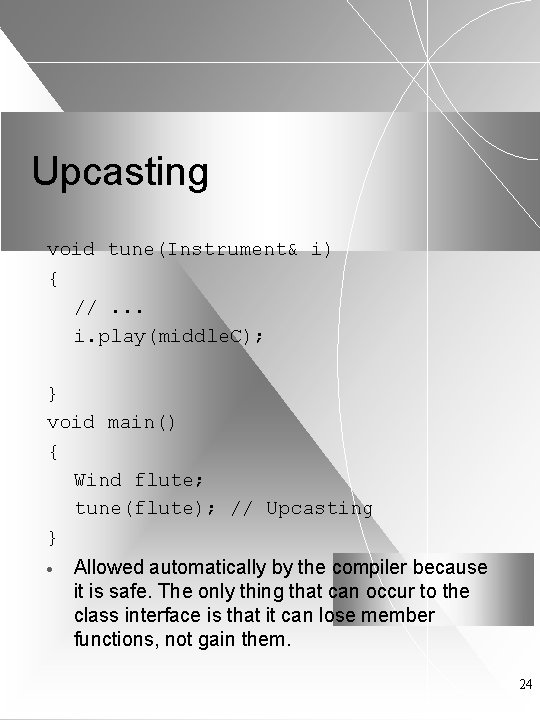 Upcasting void tune(Instrument& i) { //. . . i. play(middle. C); } void main()