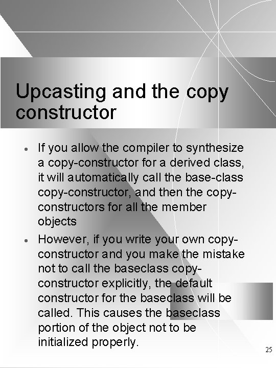 Upcasting and the copy constructor · · If you allow the compiler to synthesize