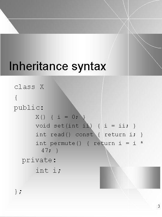 Inheritance syntax class X { public: X() { i = 0; } void set(int