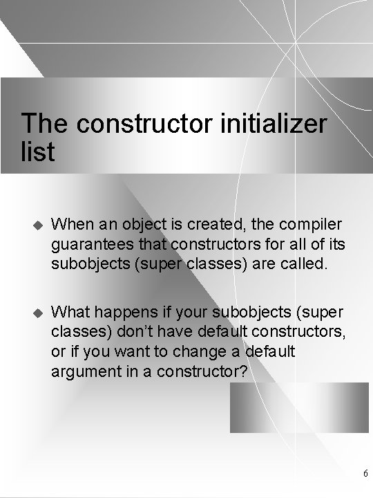 The constructor initializer list u When an object is created, the compiler guarantees that