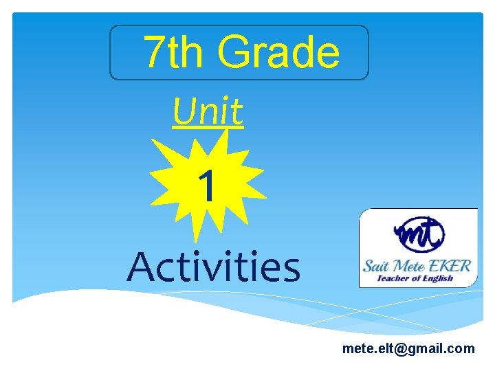 7 th Grade Unit 1 Activities mete. elt@gmail. com 