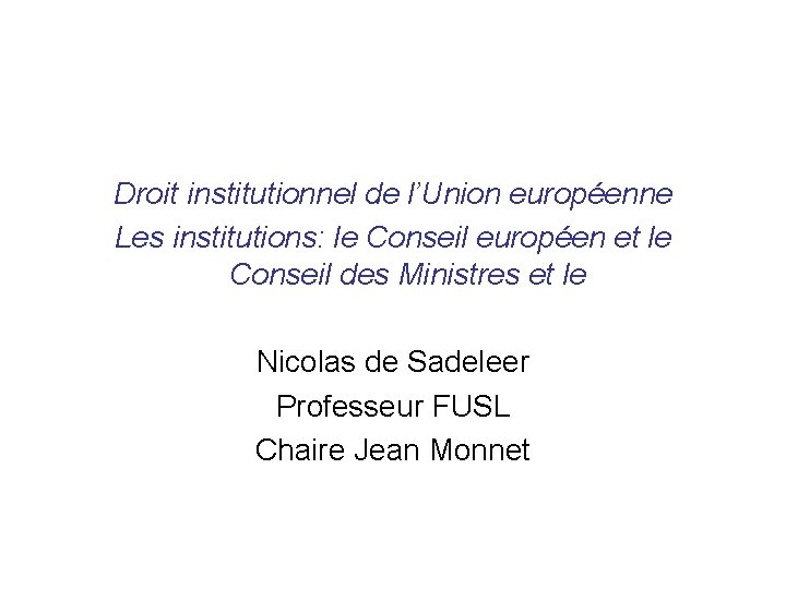 Droit institutionnel de l’Union européenne Les institutions: le Conseil européen et le Conseil des