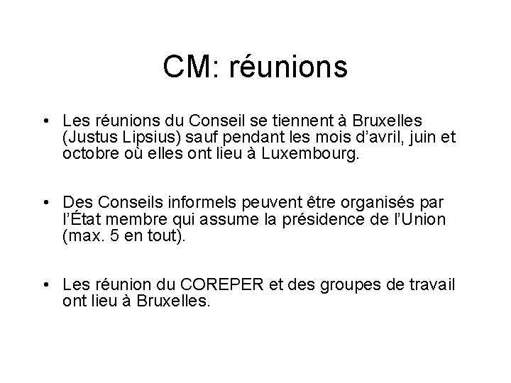 CM: réunions • Les réunions du Conseil se tiennent à Bruxelles (Justus Lipsius) sauf