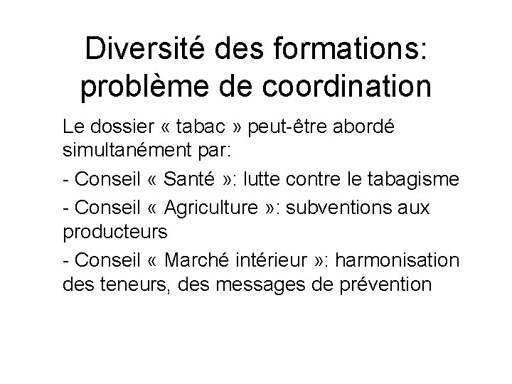 Diversité des formations: problème de coordination Le dossier « tabac » peut-être abordé simultanément