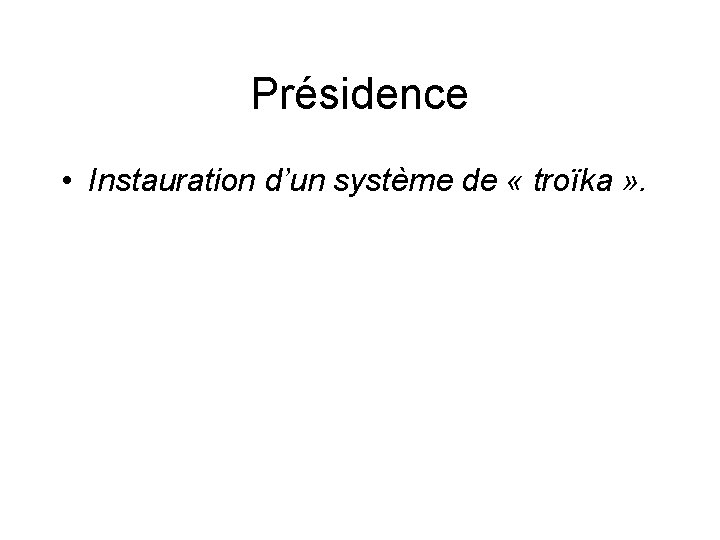 Présidence • Instauration d’un système de « troïka » . 