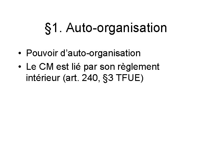 § 1. Auto-organisation • Pouvoir d’auto-organisation • Le CM est lié par son règlement