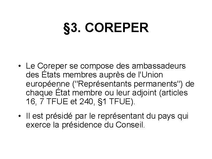 § 3. COREPER • Le Coreper se compose des ambassadeurs des États membres auprès