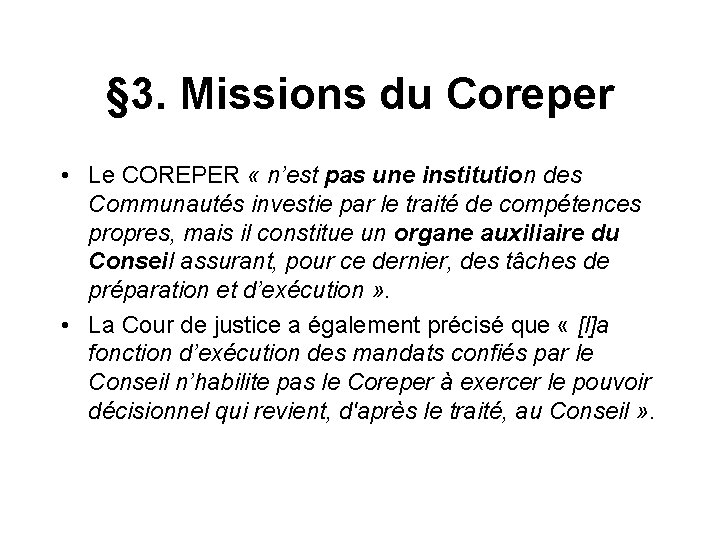 § 3. Missions du Coreper • Le COREPER « n’est pas une institution des