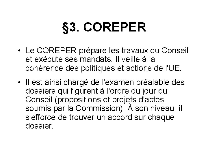 § 3. COREPER • Le COREPER prépare les travaux du Conseil et exécute ses