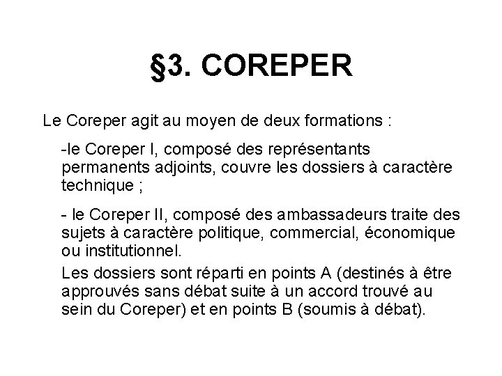 § 3. COREPER Le Coreper agit au moyen de deux formations : -le Coreper