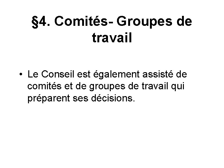 § 4. Comités- Groupes de travail • Le Conseil est également assisté de comités
