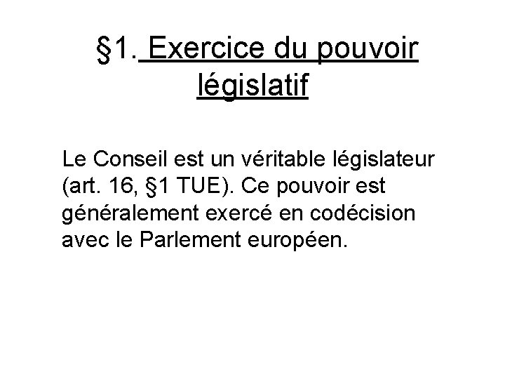  § 1. Exercice du pouvoir législatif Le Conseil est un véritable législateur (art.