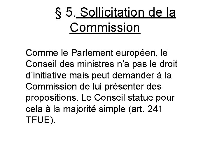 § 5. Sollicitation de la Commission Comme le Parlement européen, le Conseil des ministres