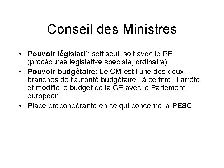 Conseil des Ministres • Pouvoir législatif: soit seul, soit avec le PE (procédures législative