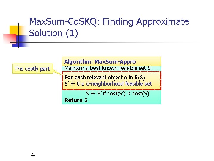 Max. Sum-Co. SKQ: Finding Approximate Solution (1) The costly part 22 A distance owner-driven
